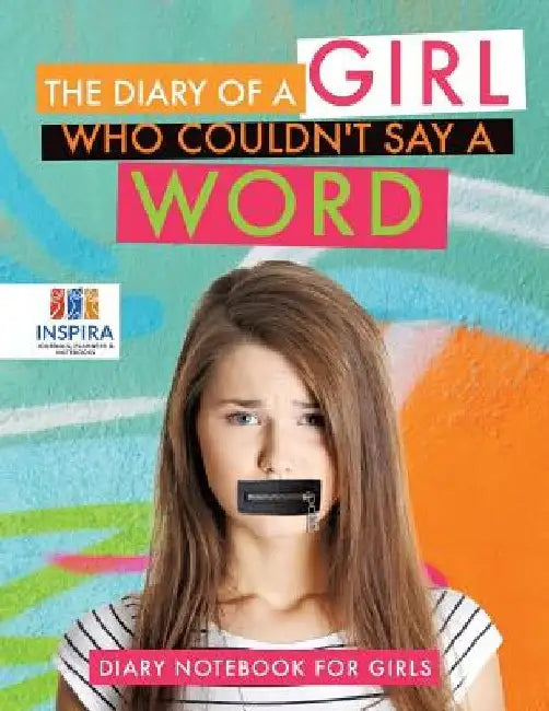 The Diary of A Girl Who Couldn't Say A Word Diary Notebook for Girls by Planners &. Notebooks Inspira Journals