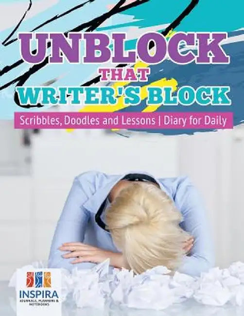 Unblock That Writer's Block - Scribbles, Doodles and Lessons - Diary for Daily by Planners &. Notebooks Inspira Journals
