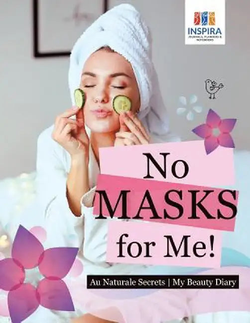 No Masks for Me! - Au Naturale Secrets - My Beauty Diary by Planners &. Notebooks Inspira Journals