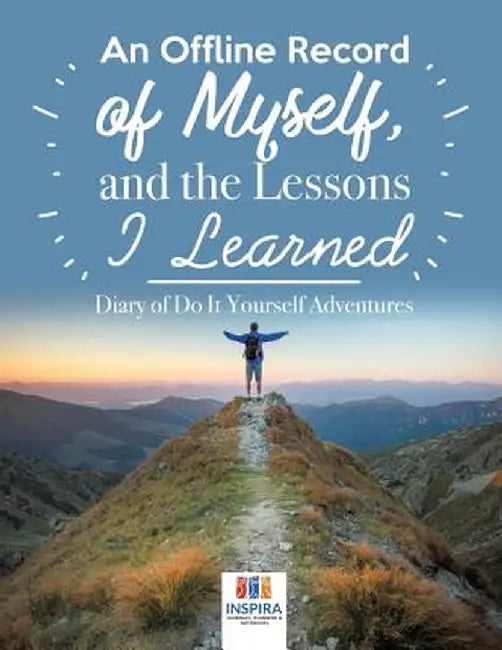 An Offline Record of Myself, and the Lessons I Learned - Diary of Do It Yourself Adventures by Planners &. Notebooks Inspira Journals