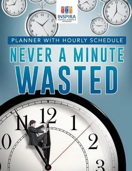 Never a Minute Wasted - Planner with Hourly Schedule by Planners &. Notebooks Inspira Journals
