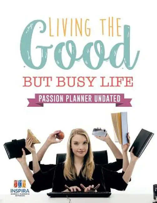 Living the Good But Busy Life - Passion Planner Undated by Planners &. Notebooks Inspira Journals