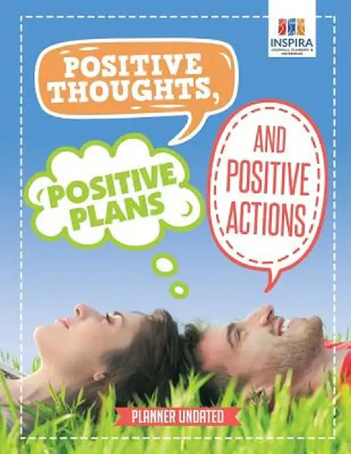 Positive Thoughts, Positive Plans and Positive Actions - Planner Undated by Planners &. Notebooks Inspira Journals
