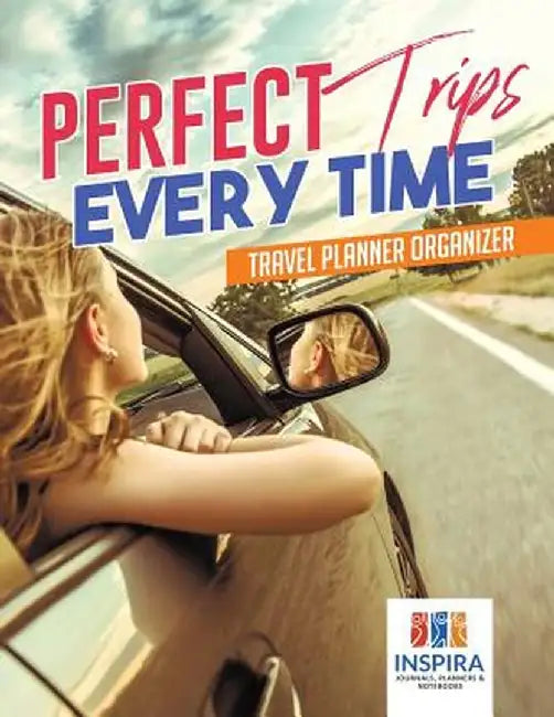 Perfect Trips Every Time - Travel Planner Organizer by Planners &. Notebooks Inspira Journals