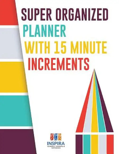 Super Organized Planner with 15 Minute Increments by Planners &. Notebooks Inspira Journals