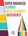 Super Organized Planner with 15 Minute Increments by Planners &. Notebooks Inspira Journals