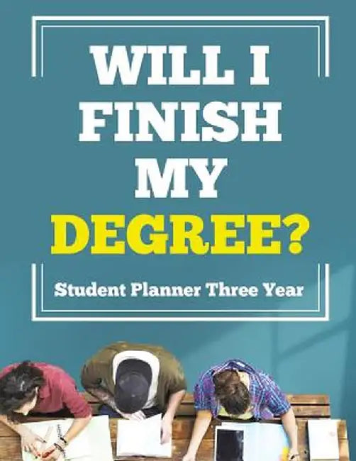 Will I Finish My Degree? Student Planner Three Year by Planners &. Notebooks Inspira Journals