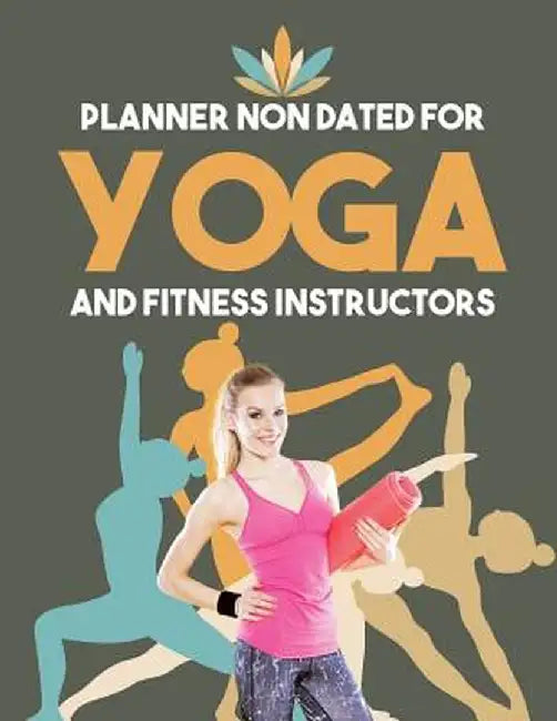 Planner Non Dated for Yoga and Fitness Instructors by Planners &. Notebooks Inspira Journals