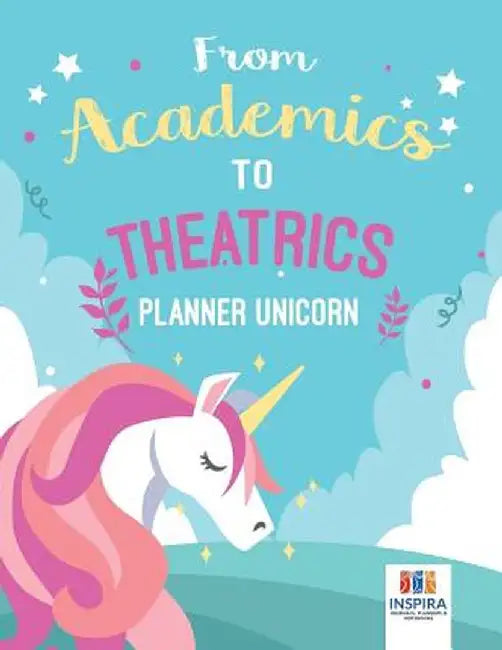 From Academics to Theatrics - Planner Unicorn by Planners &. Notebooks Inspira Journals