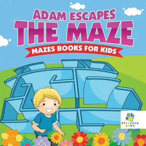 Adam Escapes the Maze - Mazes Books for Kids by Educando Kids