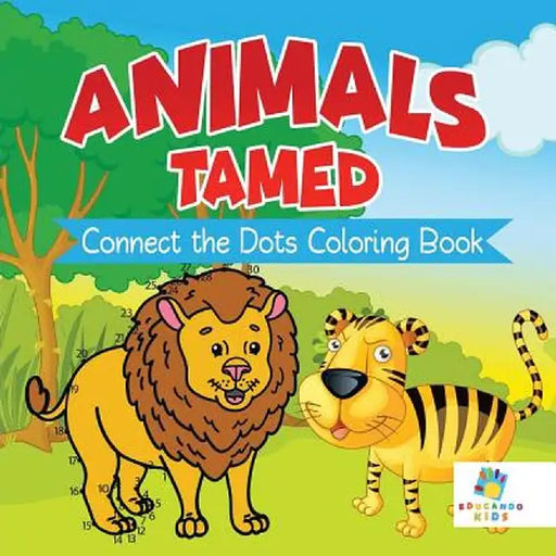 Animals Tamed - Connect the Dots Coloring Book by Educando Kids