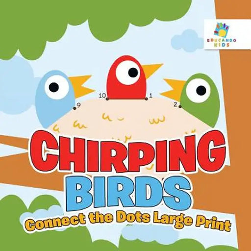 Chirping Birds - Connect the Dots Large Print by Educando Kids