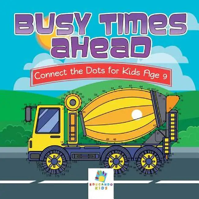 Busy Times Ahead - Connect the Dots for Kids Age 9 by Educando Kids