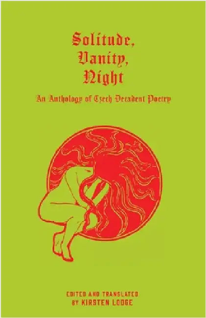 Solitude, Vanity, Night: An Anthology of Czech Decadent Poetry by Lodge, Kirsten