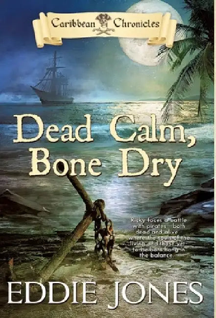 Dead Calm, Bone Dry: A Pirate Action Adventure Series for Young Adult Readers by Eddie Jones