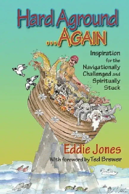 Hard Aground . . . Again: Inspirational Humor for the Navigationally Challenged and Spiritually Stuck by Eddie Jones