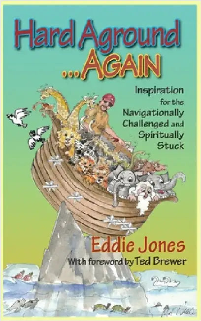 Hard Aground . . . Again: Inspiration for the Navigationally Challenged and Spiritually Stuck by Jones, Eddie
