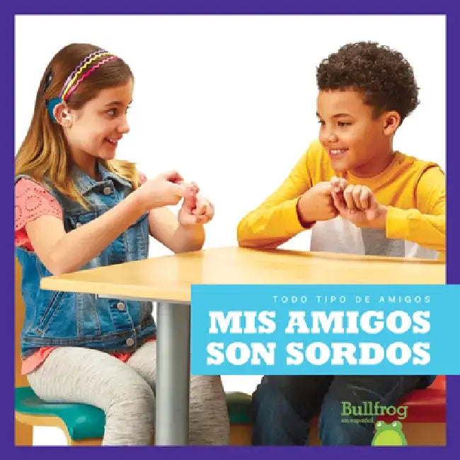 MIS Amigos Son Sordos (My Friend Is Deaf) by Kirsten Chang