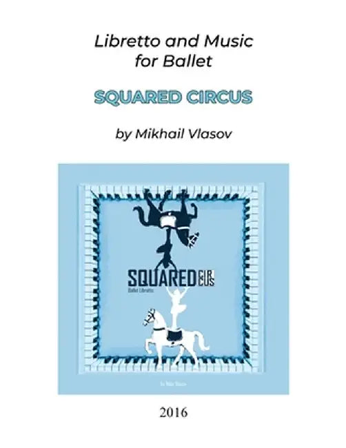 Squared Circus: Libretto and Music for Ballet by Mikhail Vlasov