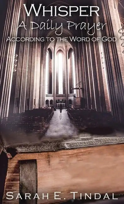 Whisper a Daily Prayer: According to the Word of God by Sarah E. Tindal
