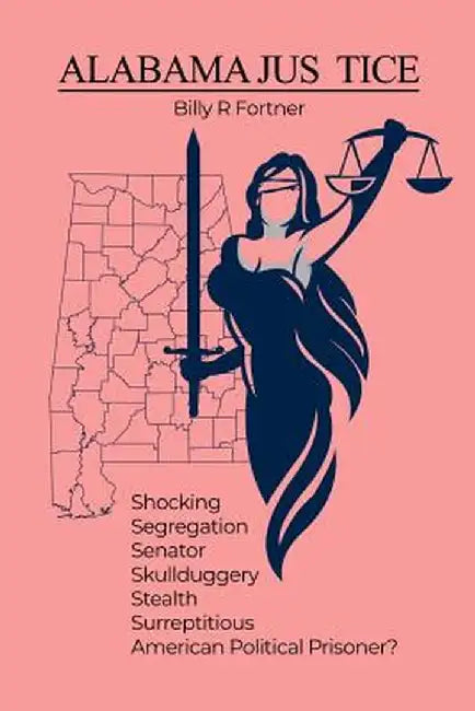 Alabama Jus Tice by Billy R. Fortner