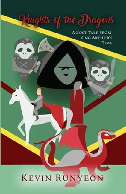 Knights of the Dragons: A Lost Tale from King Arthur's Time by Kevin Runyeon