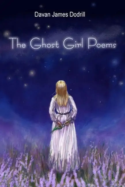 The Ghost Girl Poems by Davan James Dodrill