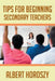 Tips for Beginning Secondary Teachers by Albert Horoszy