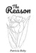 The Reason by Patricia Roby