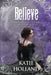 Believe by Katie Holland