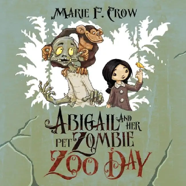 Abigail and her Pet Zombie: Zoo Day by Marie F. Crow