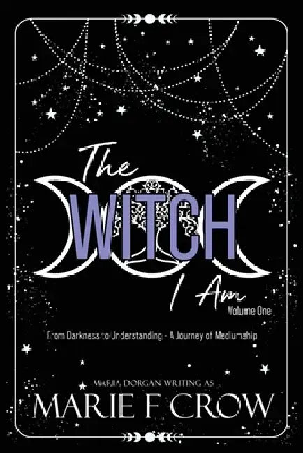The Witch I Am by Marie F. Crow