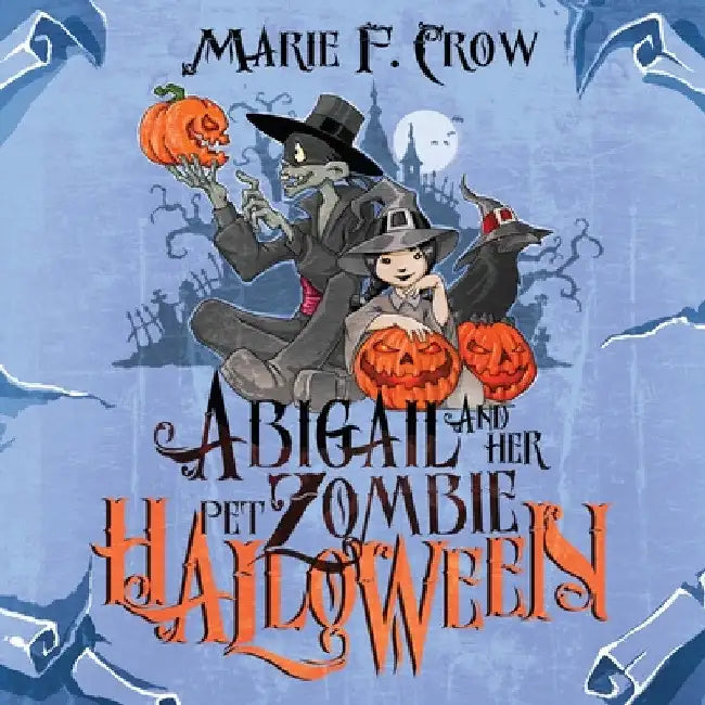 Abigail and her Pet Zombie: Halloween by Marie F. Crow