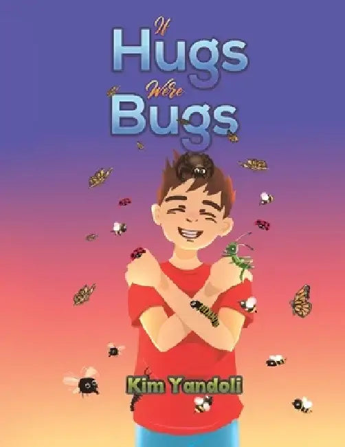 If Hugs Were Bugs by Kim Yandoli