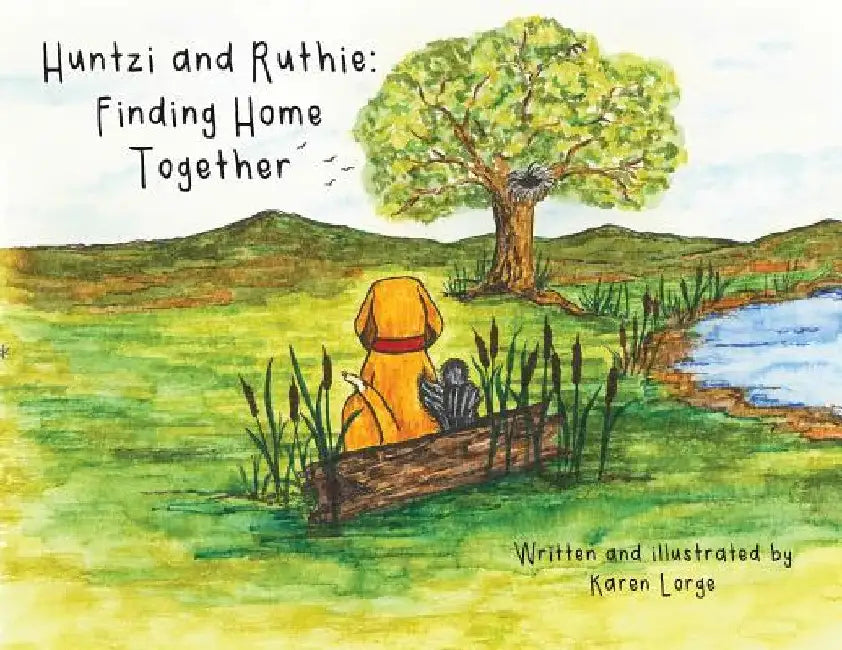 Huntzi and Ruthie: Finding Home Together by Karen Lorge