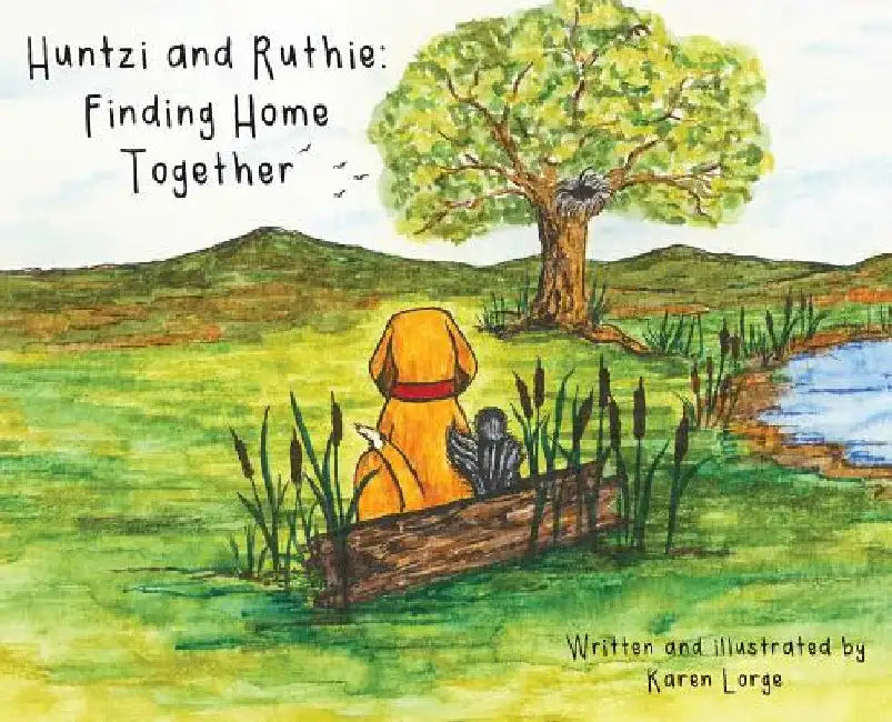 Huntzi and Ruthie: Finding Home Together by Karen Lorge