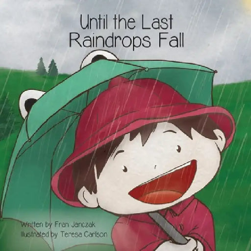 Until the Last Raindrops Fall by Fran Janczak