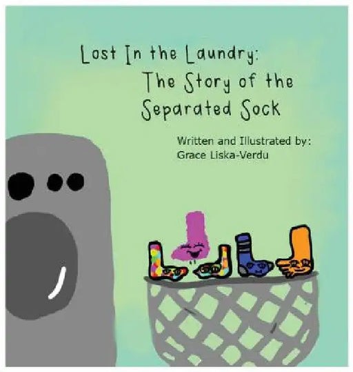 Lost in the Laundry: The Story of the Separated Sock by Grace Liska-Verdu
