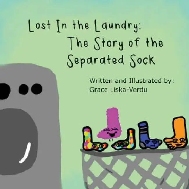 Lost in the Laundry: The Story of the Separated Sock by Grace Liska-Verdu