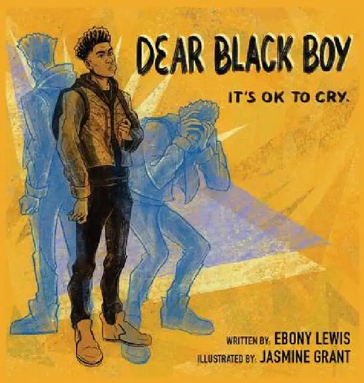 Dear Black Boy: It's Ok to Cry by Ebony Lewis