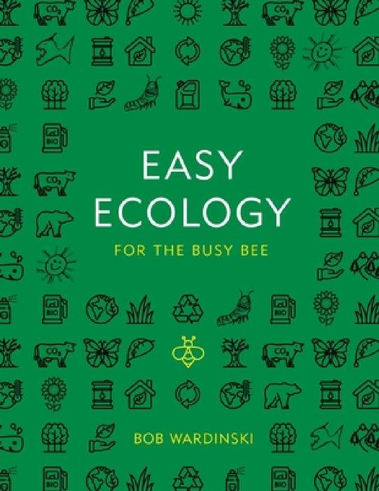 Easy Ecology for the Busy Bee by Bob Wardinski