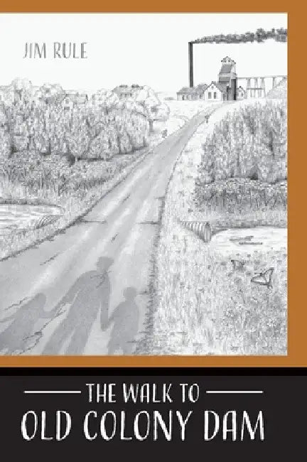 The Walk to Old Colony Dam by Jim Rule