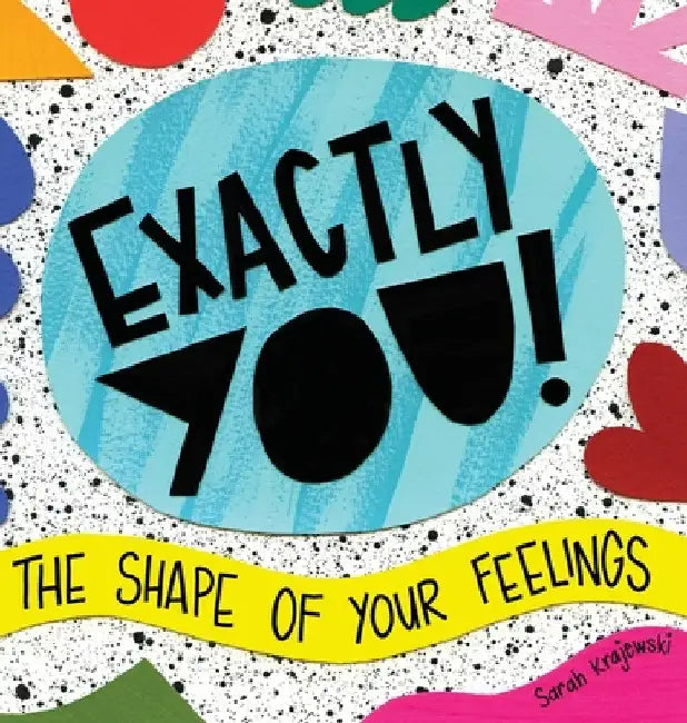 Exactly You! The Shape of Your Feelings by Sarah Krajewski