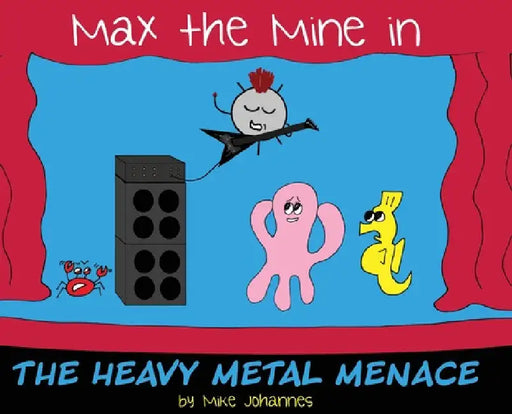 Max the Mine in the Heavy Metal Menace by Mike Johannes