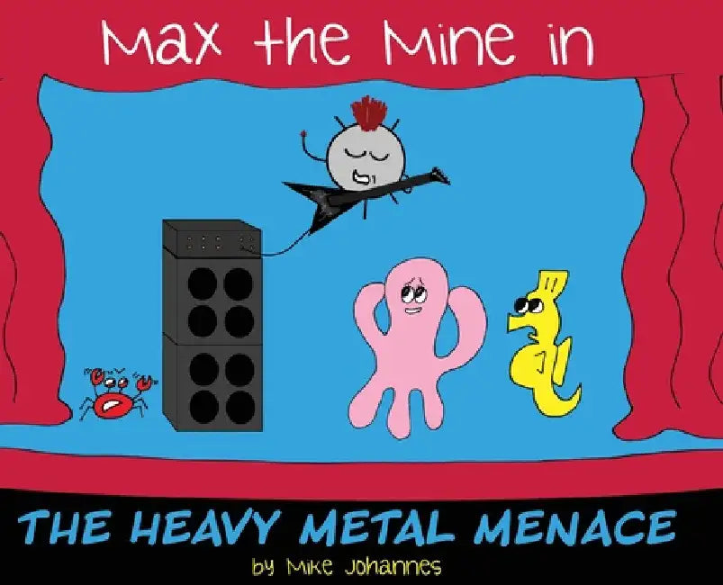 Max the Mine in the Heavy Metal Menace by Mike Johannes