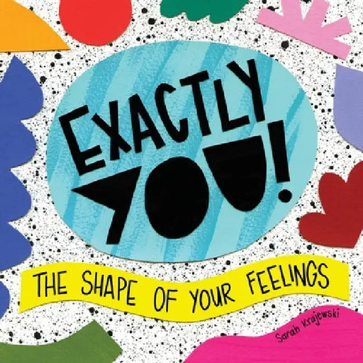 Exactly You! The Shape of Your Feelings by Sarah Krajewski