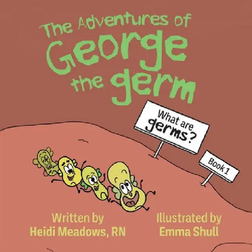 The Adventures of George the Germ: What are Germs? by Heidi Meadows