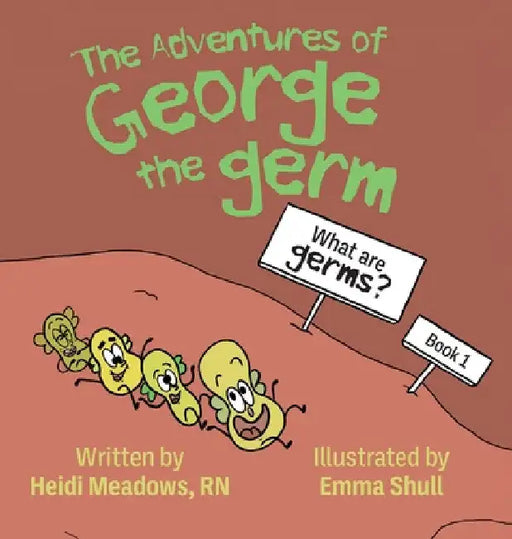 The Adventures of George the Germ: What are Germs? by Heidi Meadows