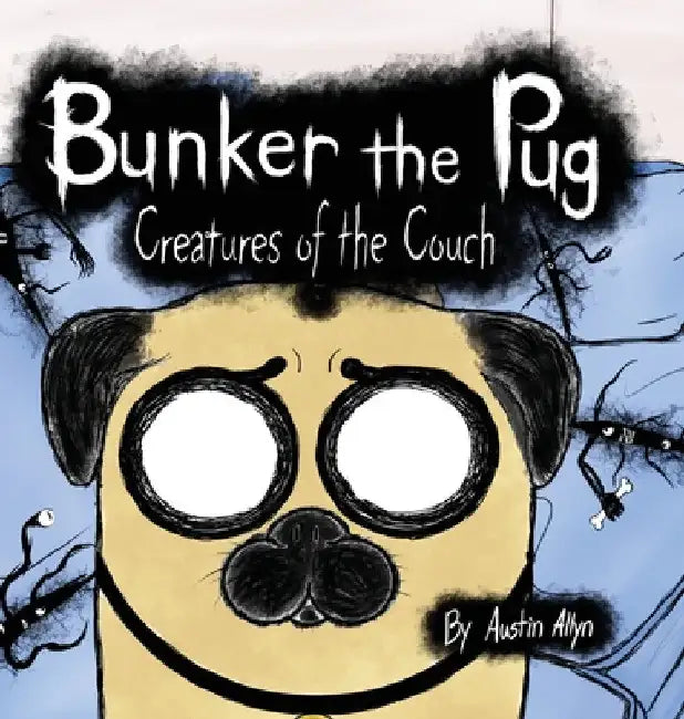 Bunker the Pug: Creatures of the Couch by Austin Allyn