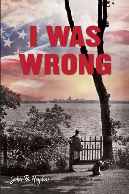 I Was Wrong, But We Can Make It Right: Achieving Racial Equality by John B. Haydon